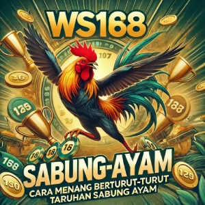 WS168 Sabung Ayam: Cara Menang Berturut-turut dalam Taruhan Sabung Ayam