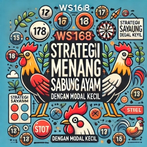 WS168 Sabung Ayam: Strategi Menang Sabung Ayam dengan Modal Kecil